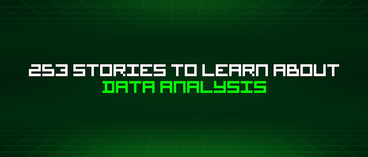featured image - 253 Stories To Learn About Data Analysis