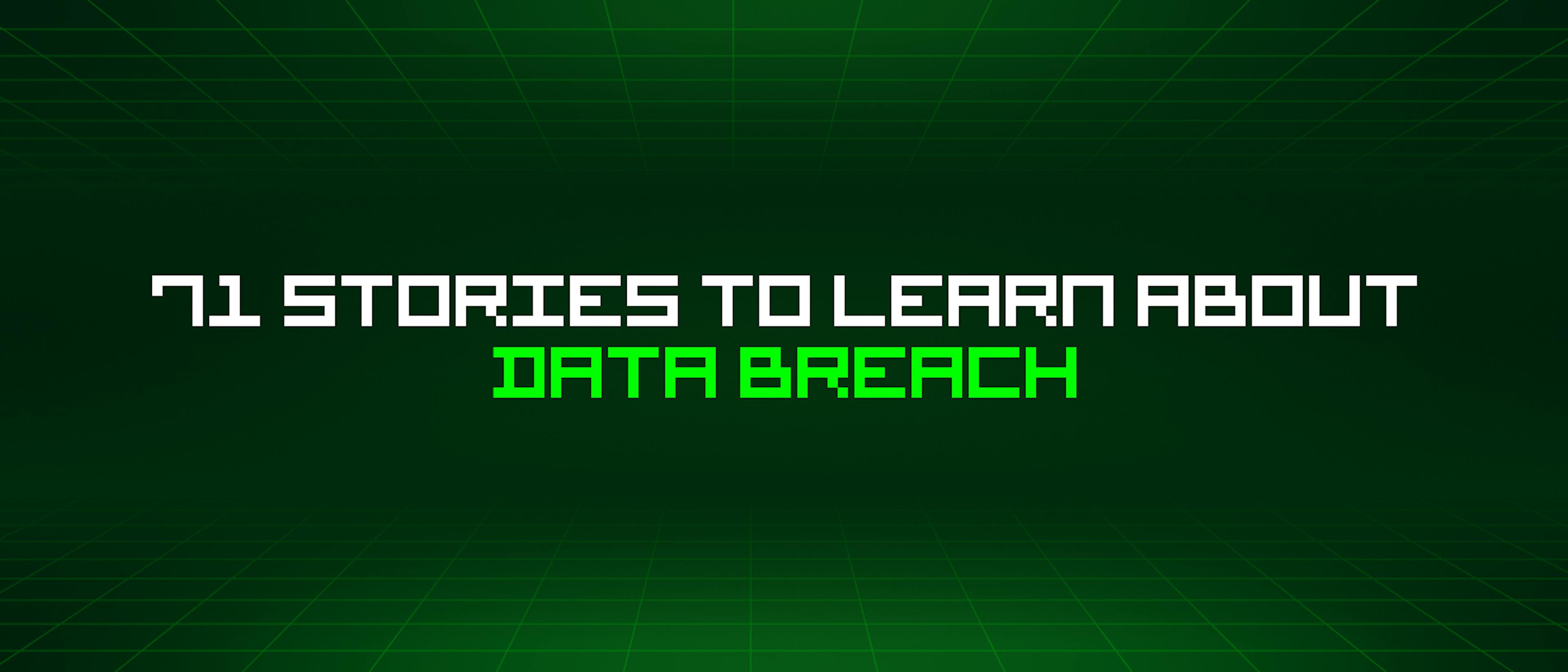 featured image - 71 Stories To Learn About Data Breach