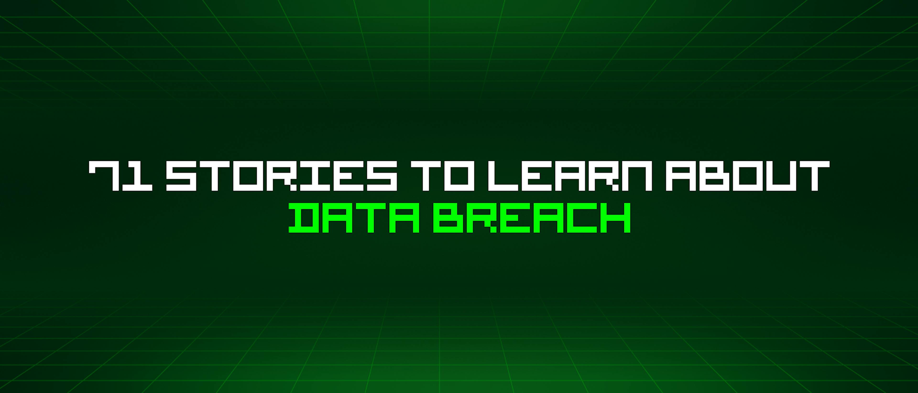 featured image - 71 Stories To Learn About Data Breach