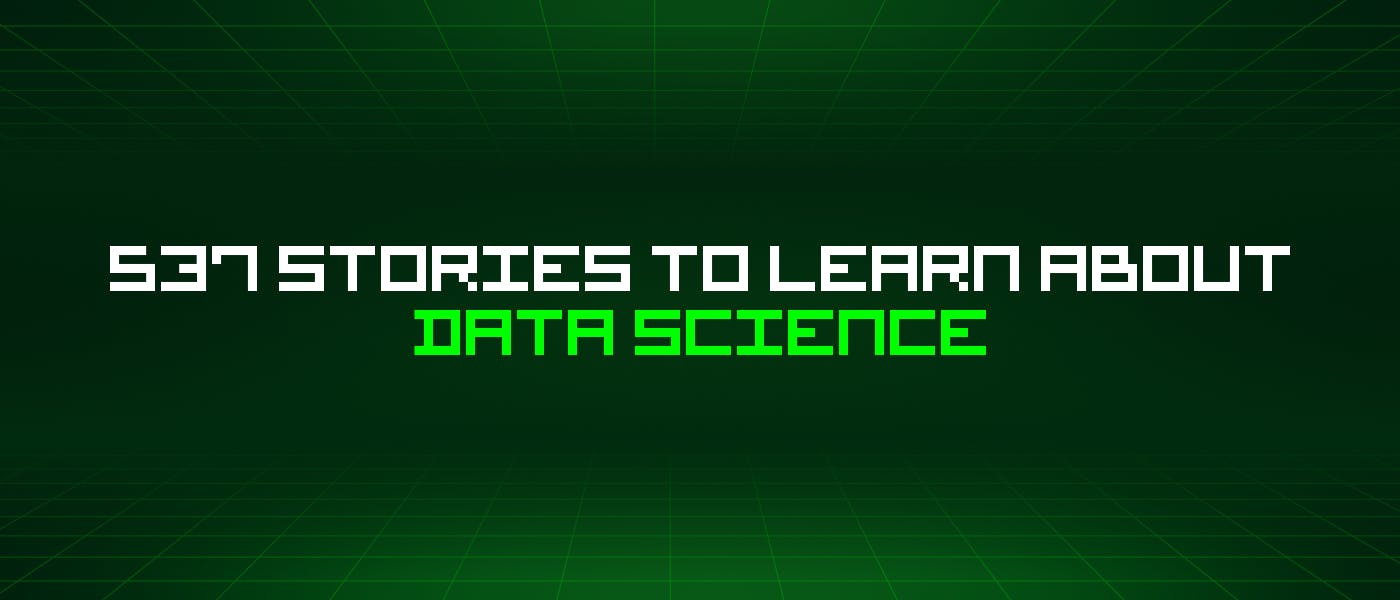 537 историй о науке о данных, которые стоит узнать