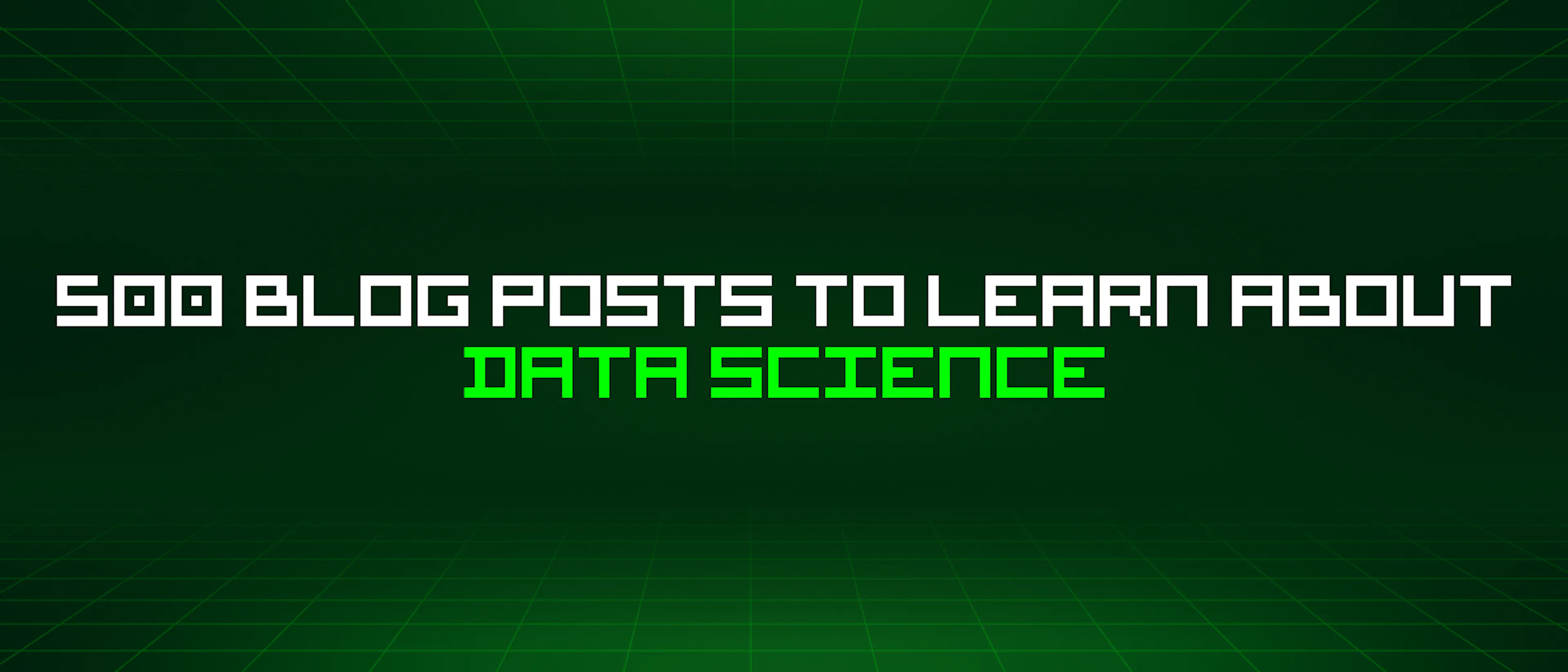 featured image - 500 Blog Posts To Learn About Data Science