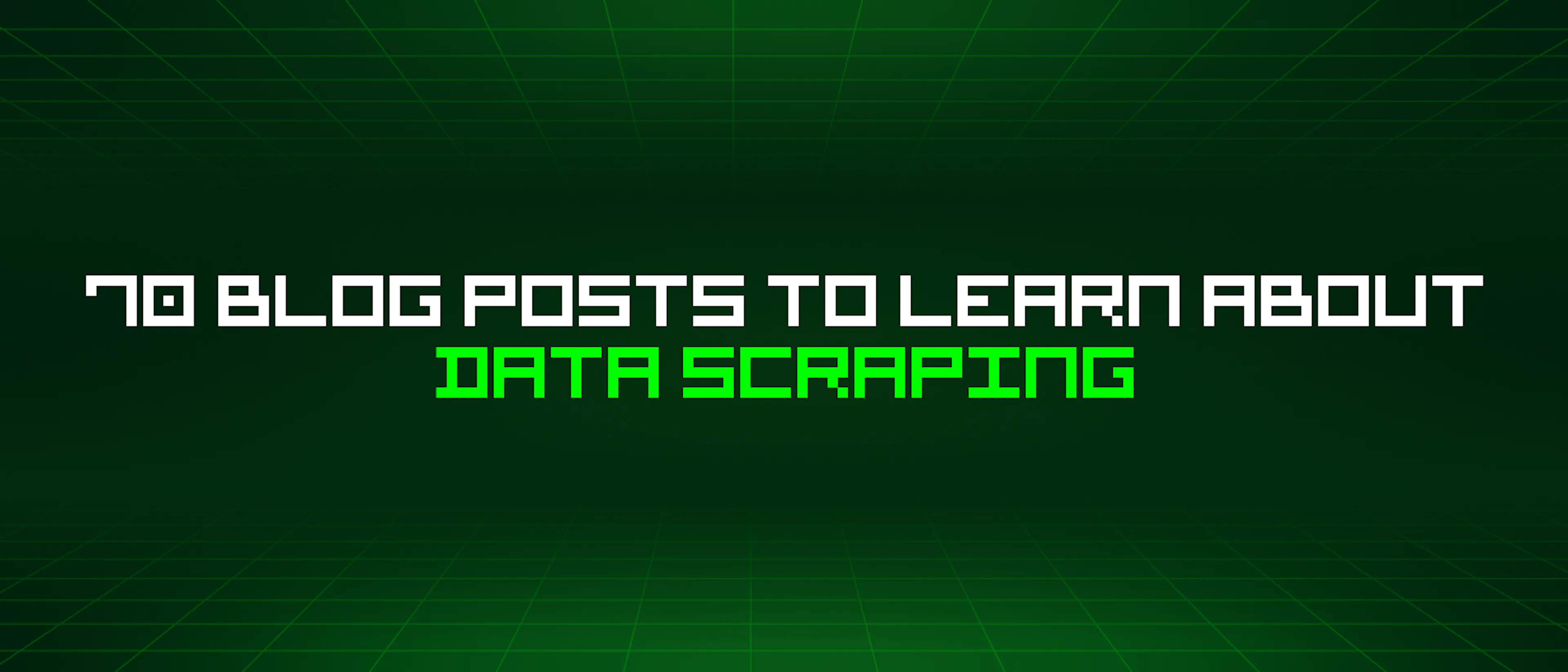 featured image - 70 Blog Posts To Learn About Data Scraping