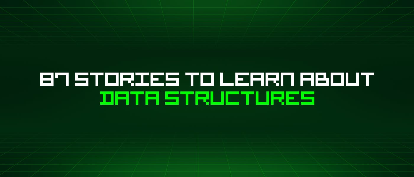 87 историй о структурах данных, которые стоит изучить