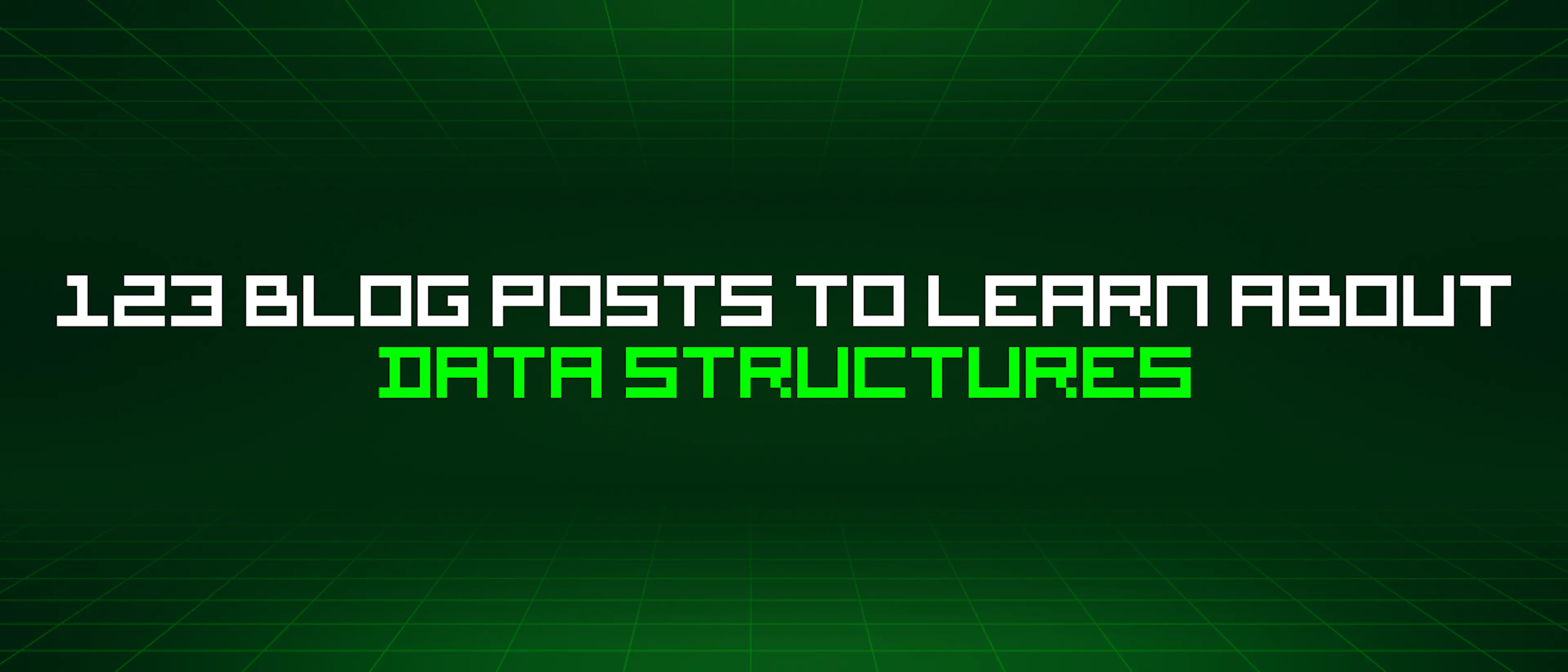 featured image - 123 Blog Posts To Learn About Data Structures