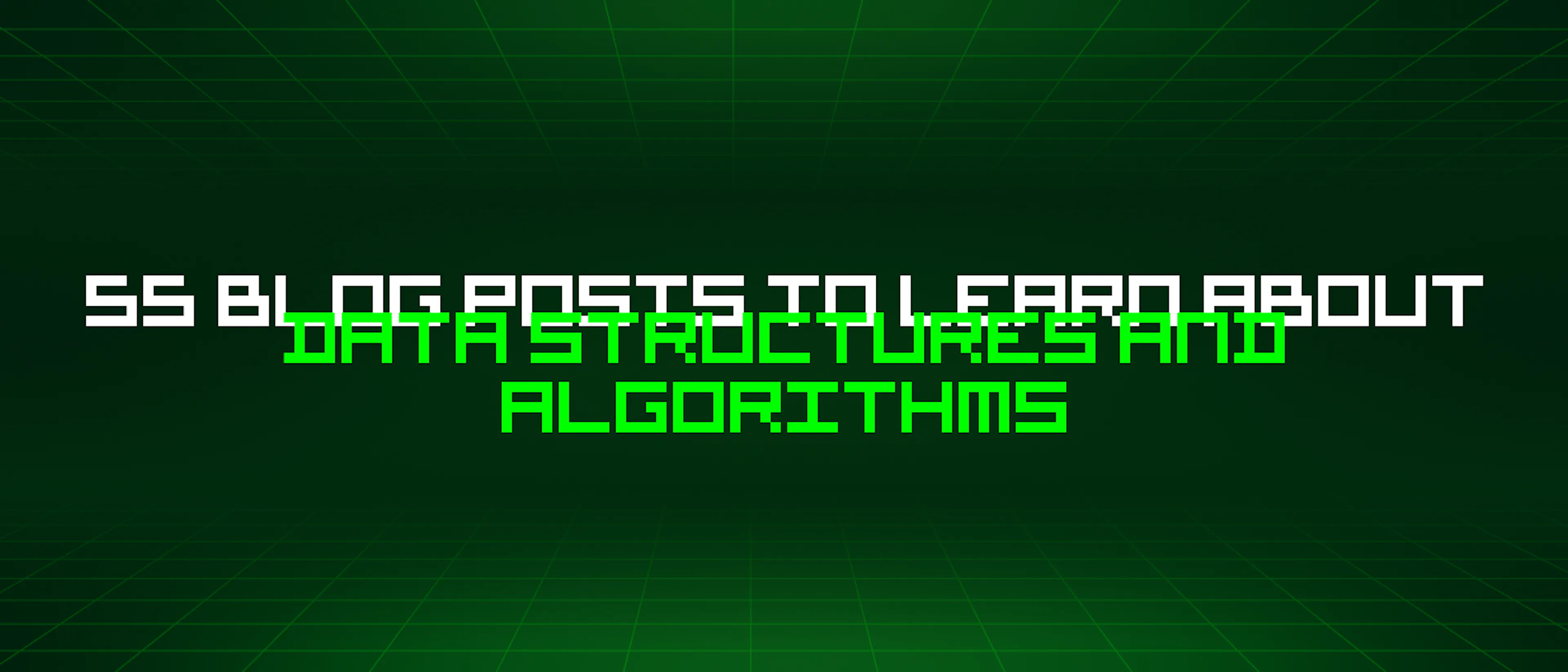 featured image - 55 Blog Posts To Learn About Data Structures And Algorithms