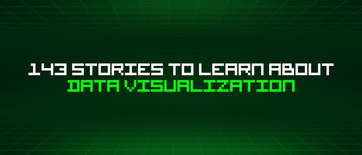 featured image - 143 Stories To Learn About Data Visualization