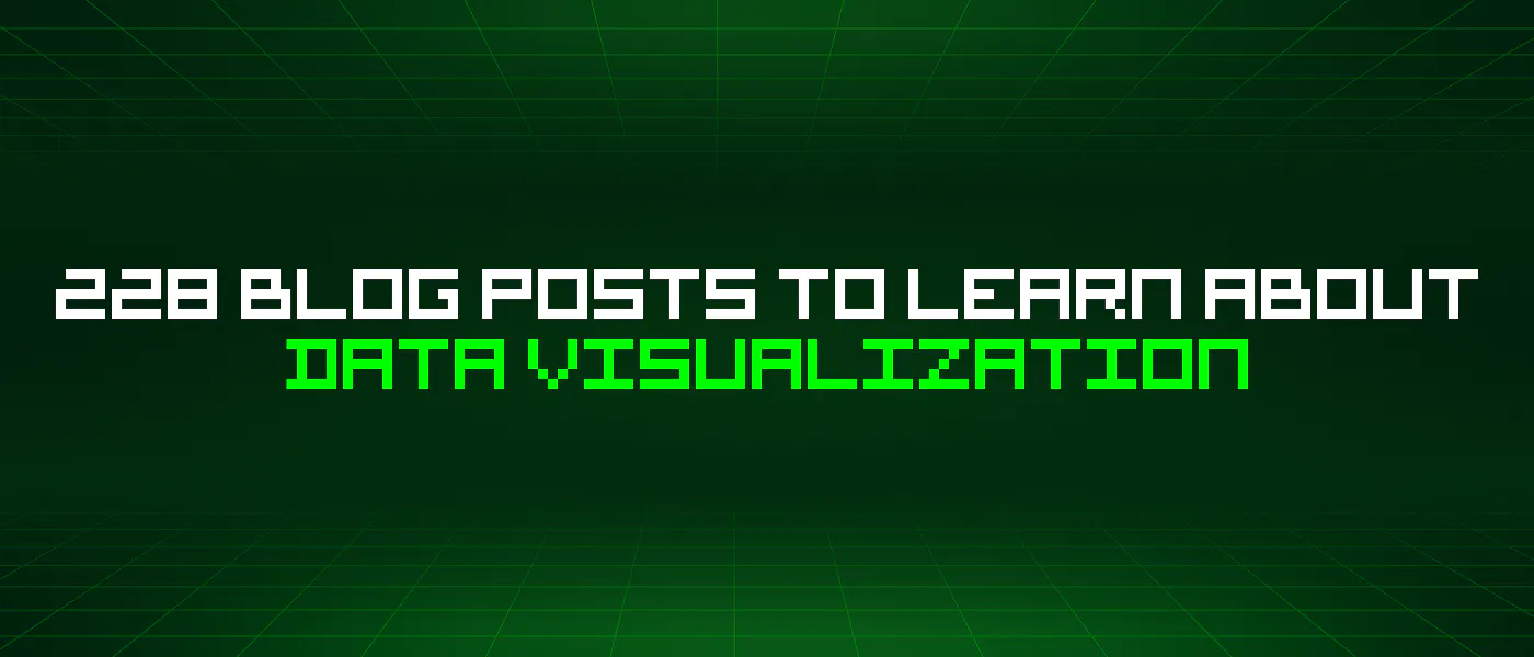featured image - 228 Blog Posts To Learn About Data Visualization