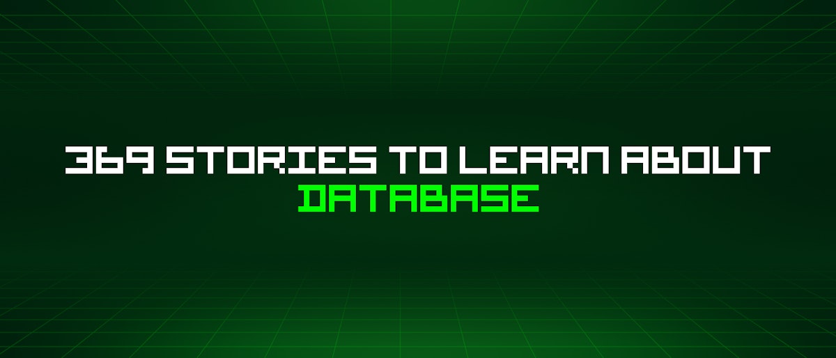 featured image - 369 Stories To Learn About Database