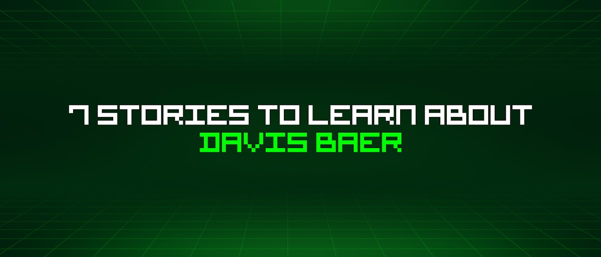 featured image - 7 Stories To Learn About Davis Baer