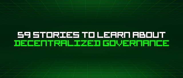 /59-stories-to-learn-about-decentralized-governance feature image
