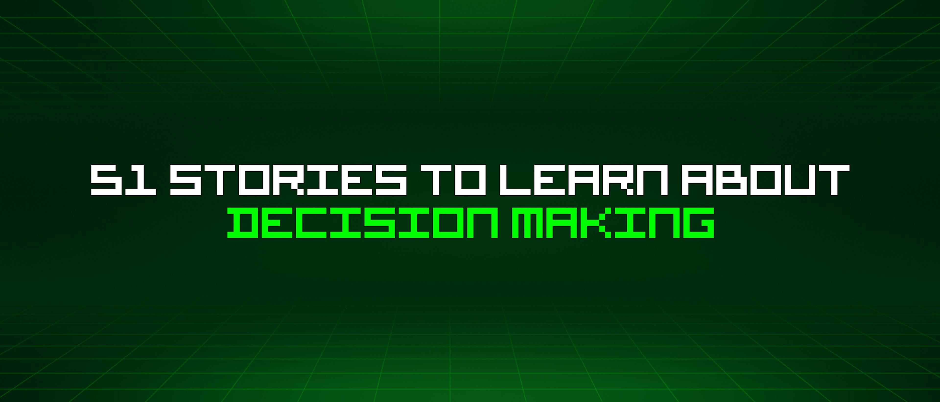 featured image - 51 Stories To Learn About Decision Making