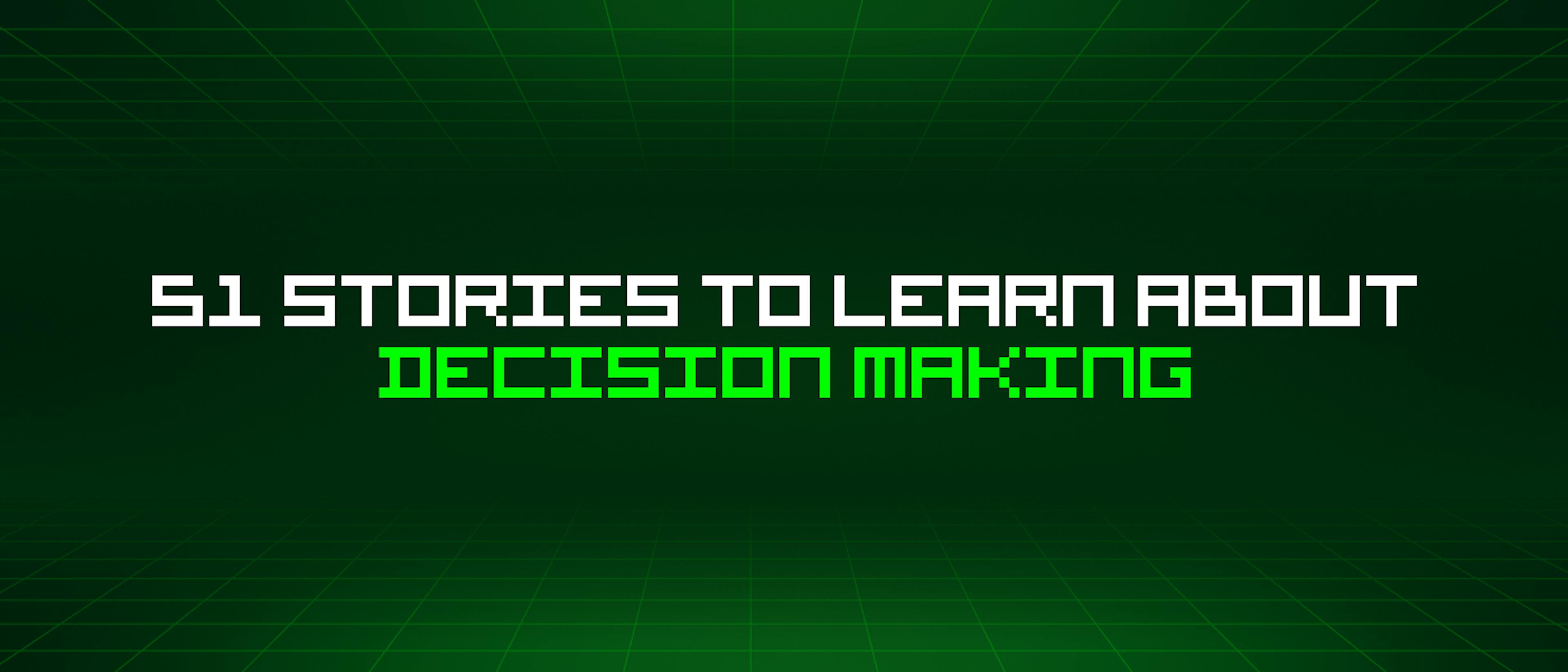 featured image - 51 Stories To Learn About Decision Making