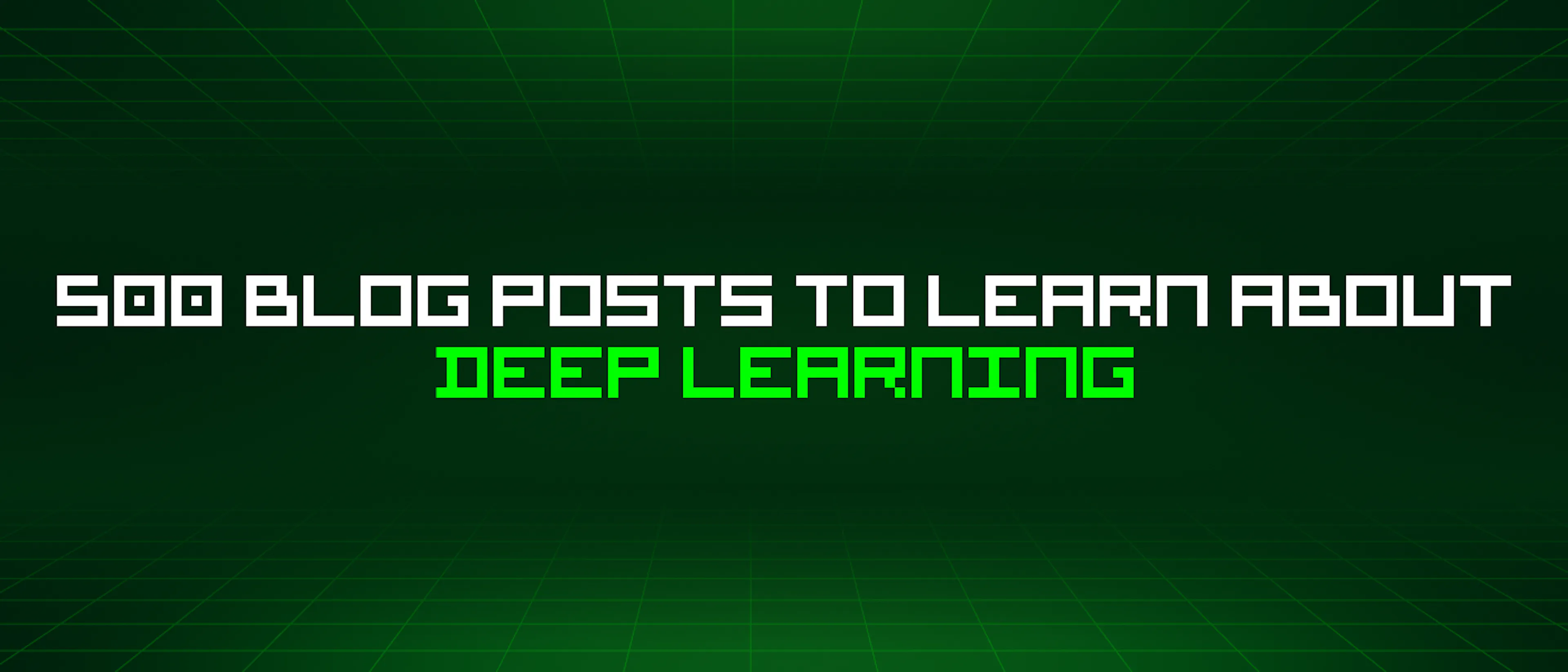 featured image - 500 Blog Posts To Learn About Deep Learning