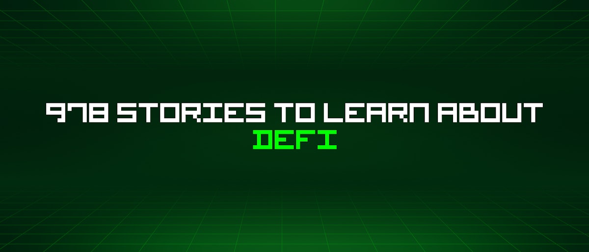 featured image - 978 Stories To Learn About Defi