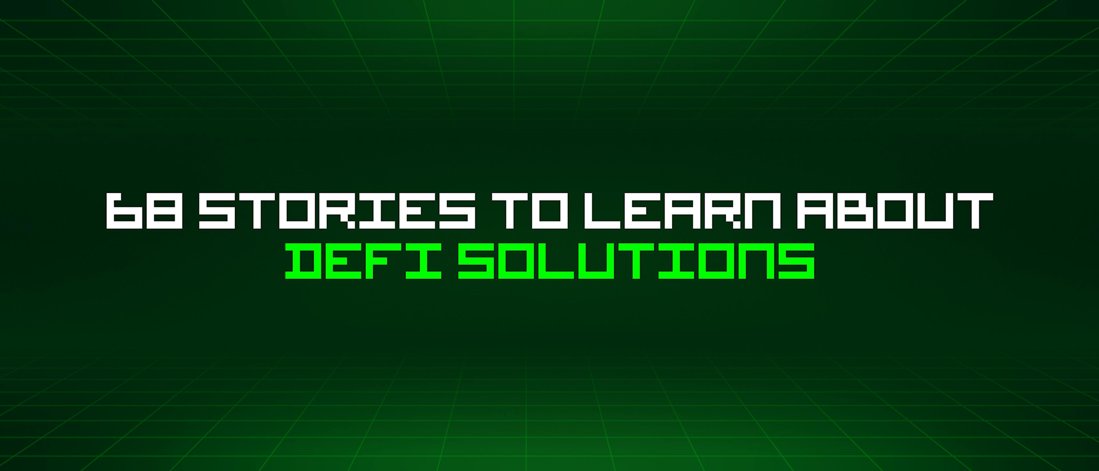 featured image - 68 Stories To Learn About Defi Solutions