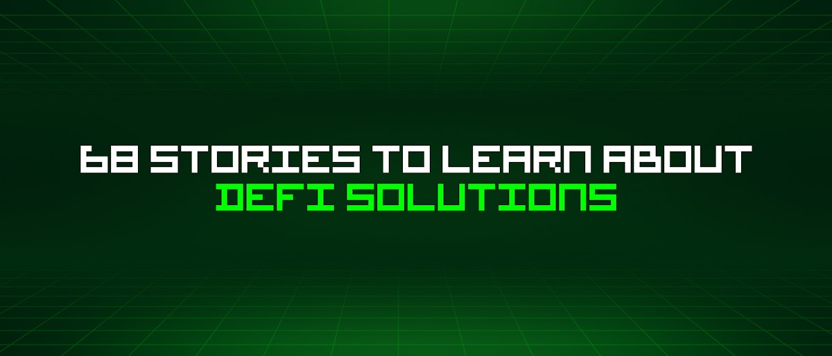featured image - 68 Stories To Learn About Defi Solutions