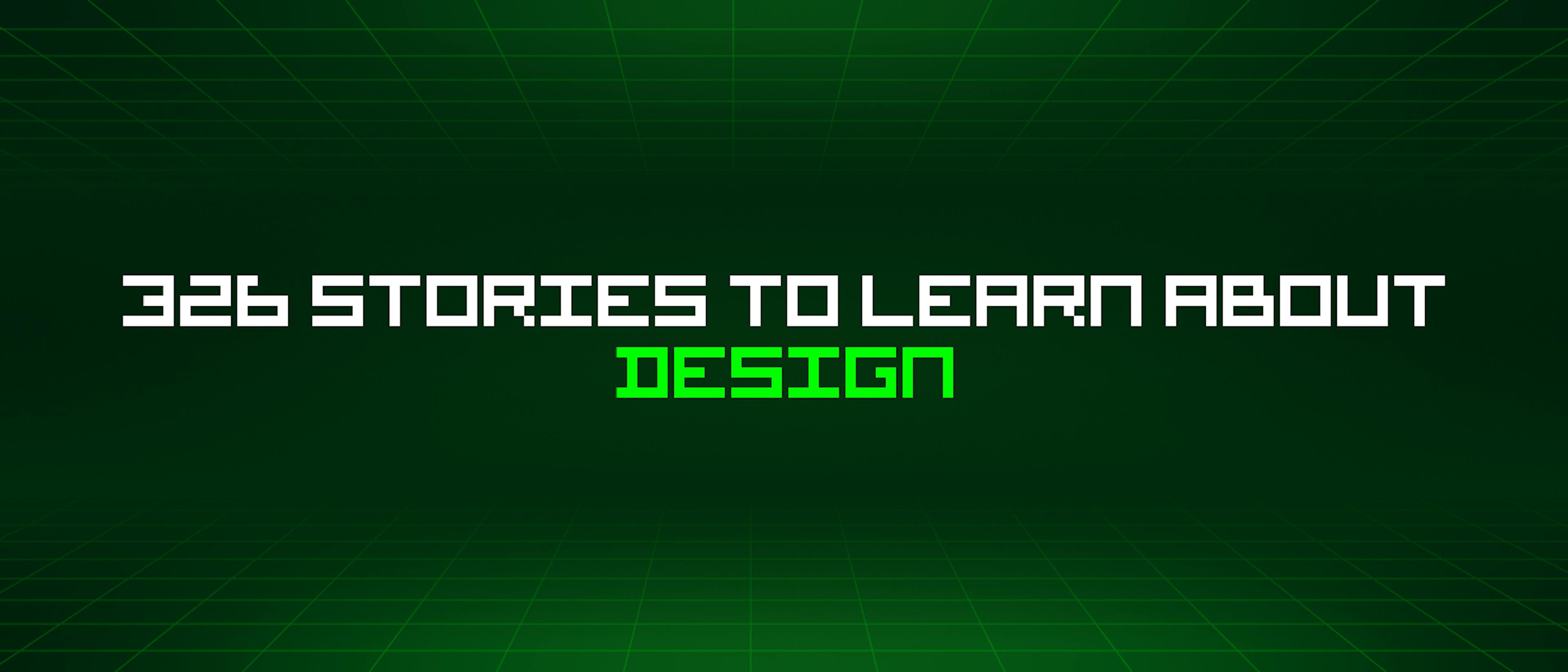 featured image - 326 Stories To Learn About Design
