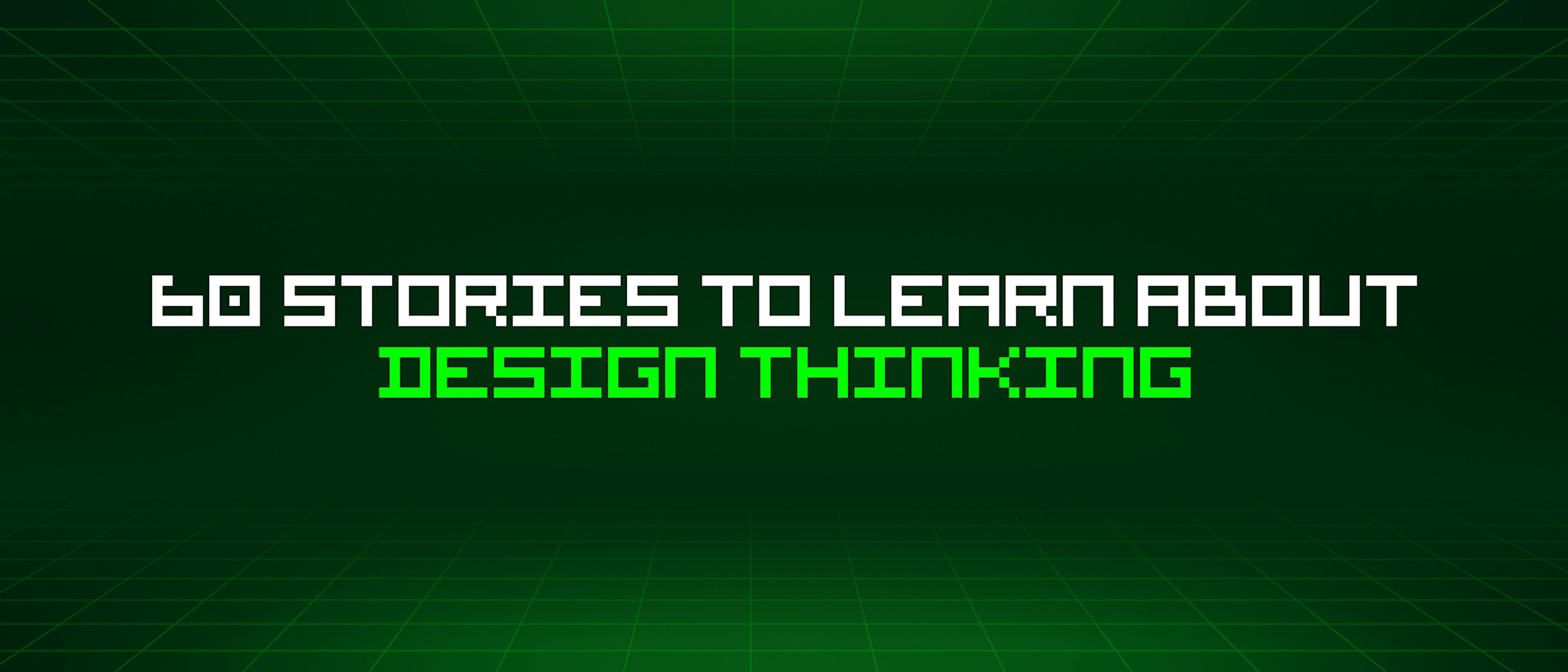 featured image - 60 Stories To Learn About Design Thinking