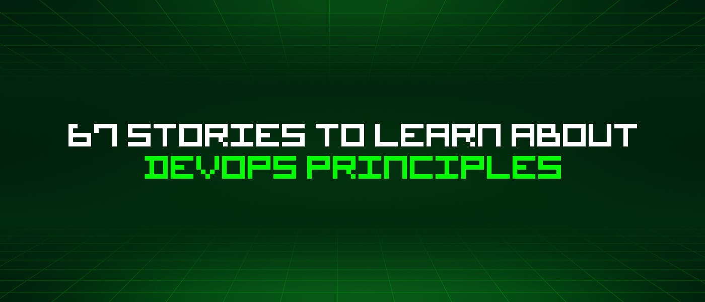 featured image - 67 Stories To Learn About Devops Principles