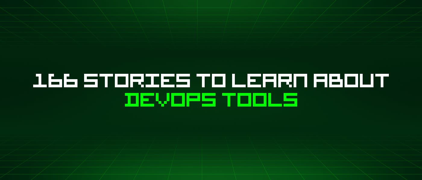 featured image - 166 Stories To Learn About Devops Tools