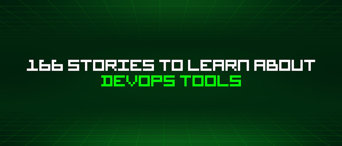 featured image - 166 Stories To Learn About Devops Tools