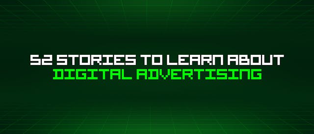 /52-stories-to-learn-about-digital-advertising feature image
