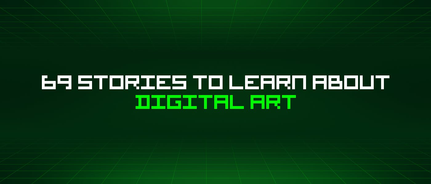 featured image - 69 Stories To Learn About Digital Art