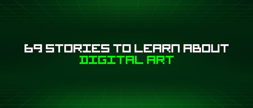 /69-stories-to-learn-about-digital-art feature image