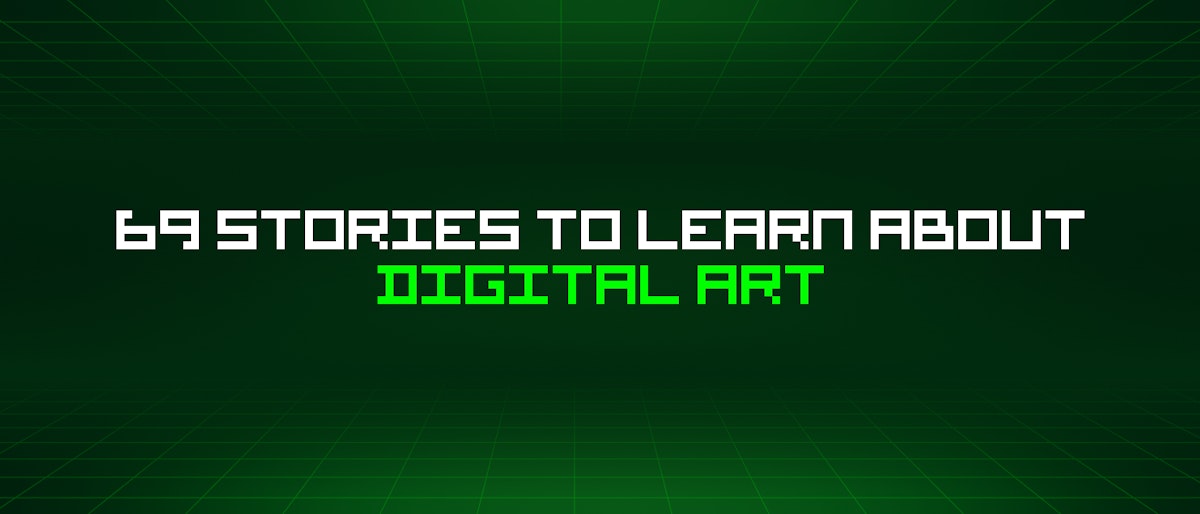 featured image - 69 Stories To Learn About Digital Art