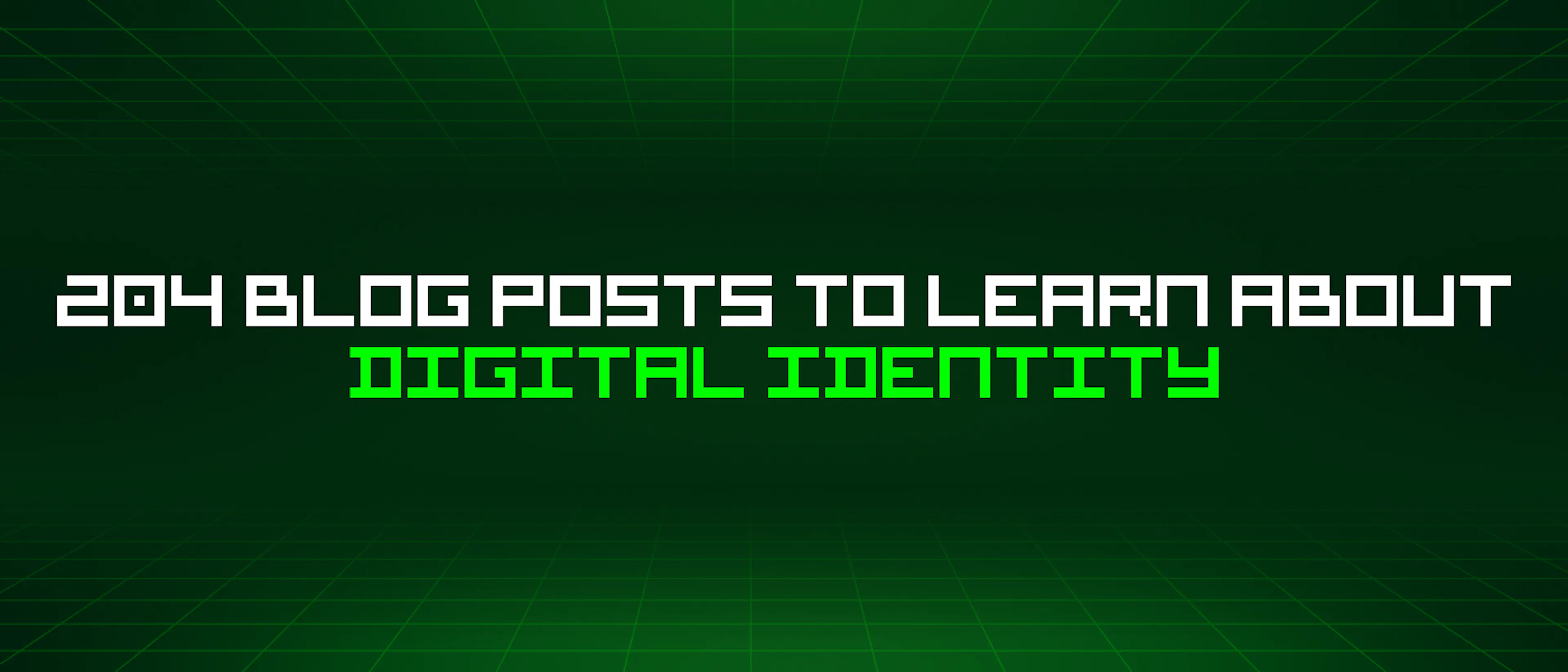 featured image - 204 Blog Posts To Learn About Digital Identity