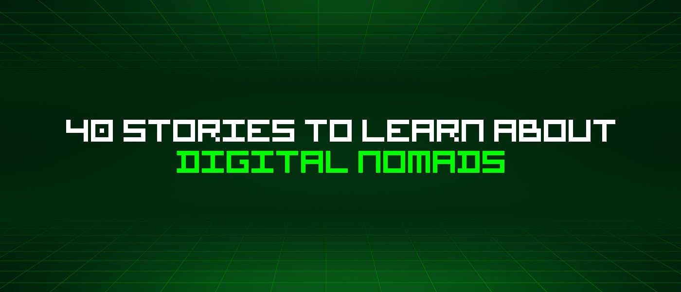 featured image - 40 Stories To Learn About Digital Nomads