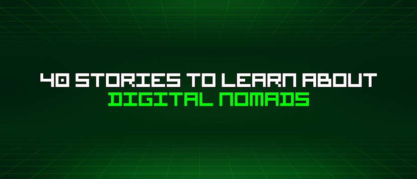 /40-stories-to-learn-about-digital-nomads feature image