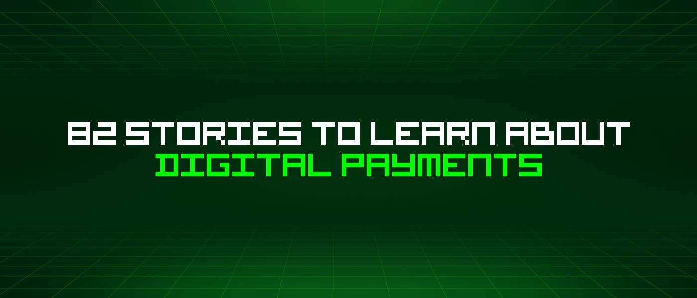 /82-stories-to-learn-about-digital-payments feature image