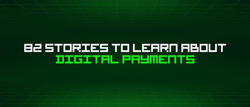 /82-stories-to-learn-about-digital-payments feature image