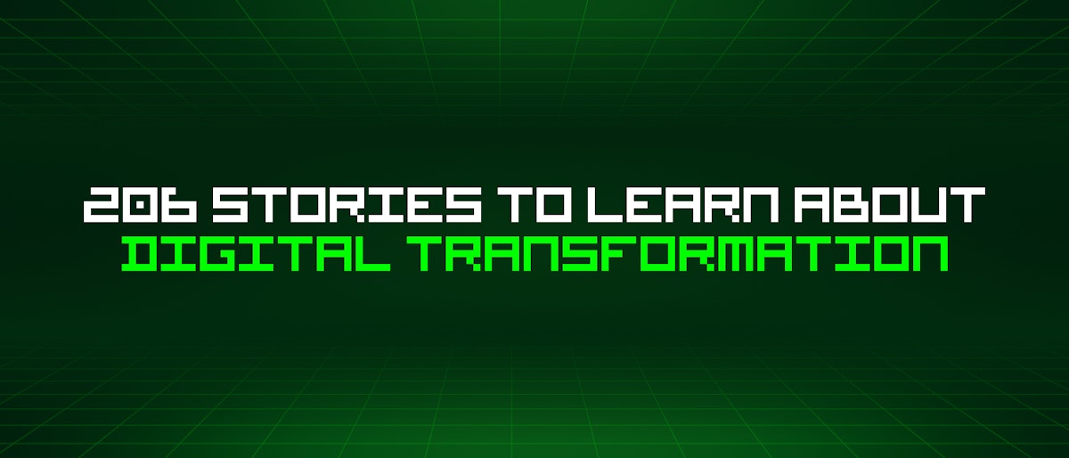 featured image - 206 Stories To Learn About Digital Transformation