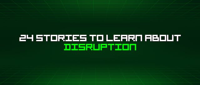 /24-stories-to-learn-about-disruption feature image