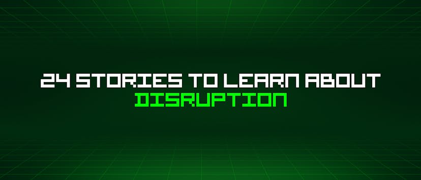 /24-stories-to-learn-about-disruption feature image
