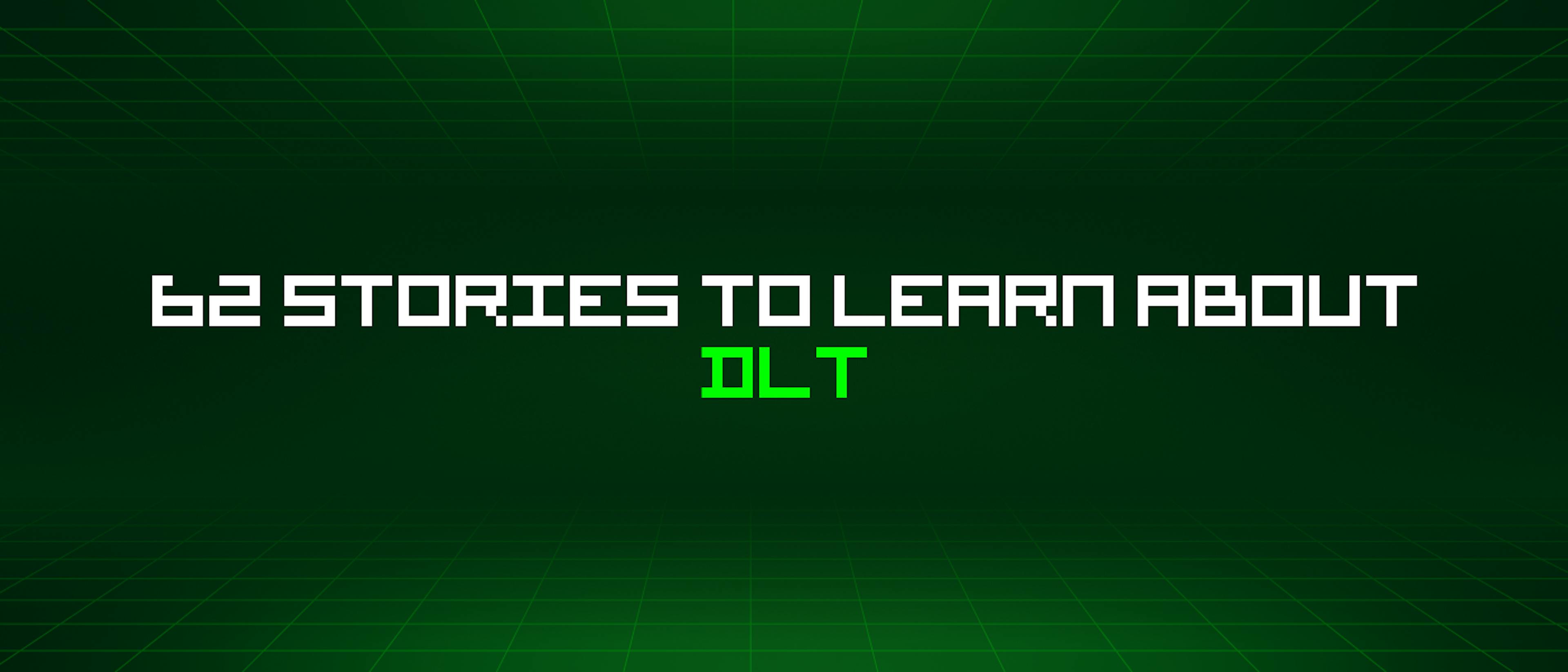 featured image - 62 Stories To Learn About Dlt