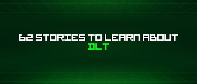 /62-stories-to-learn-about-dlt feature image