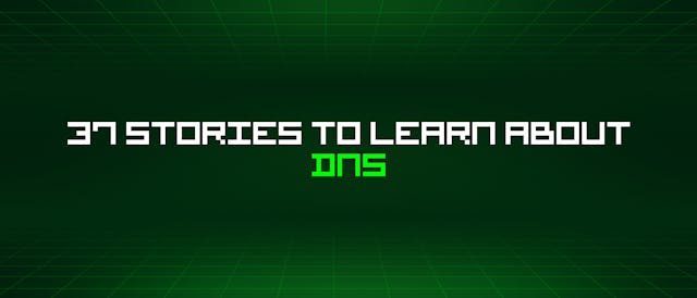 /37-stories-to-learn-about-dns feature image