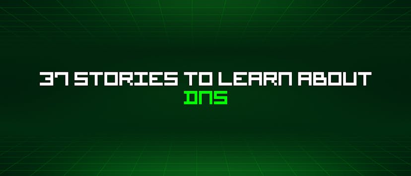 /37-stories-to-learn-about-dns feature image