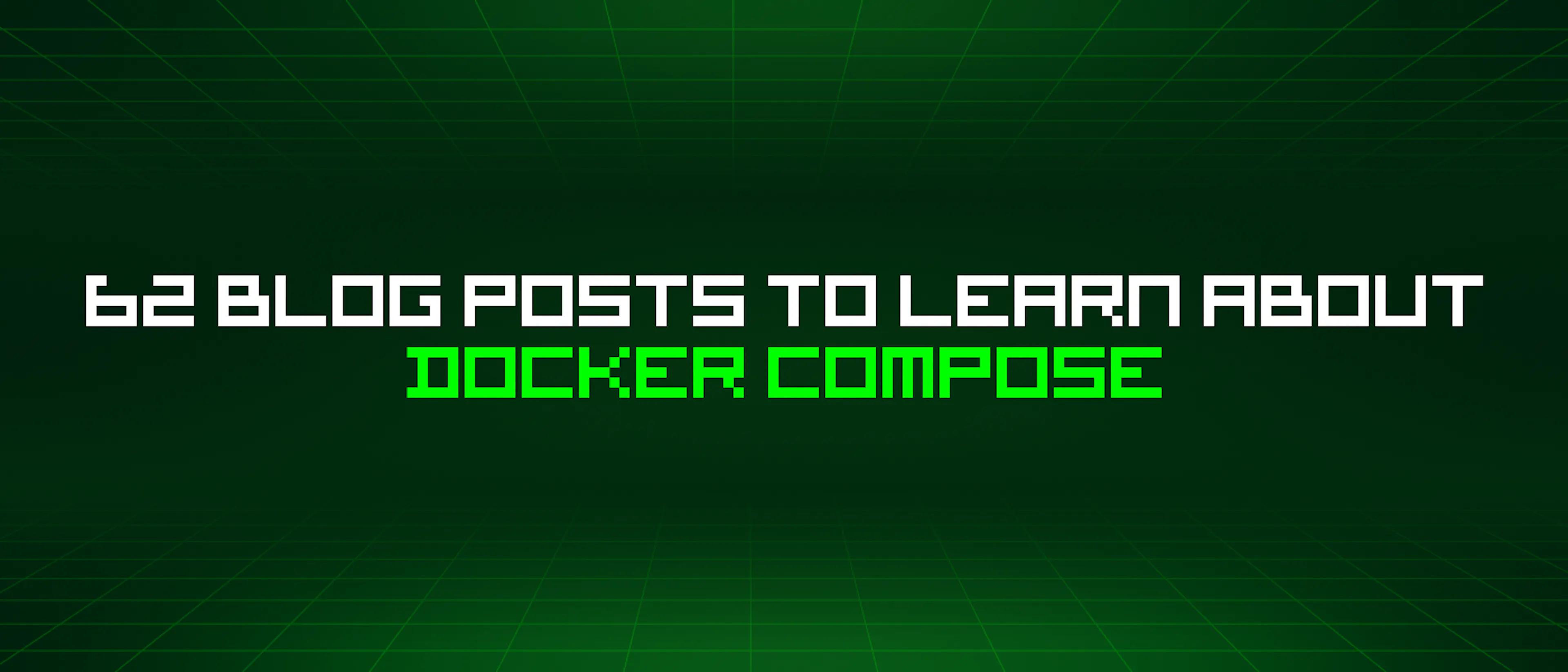 featured image - 62 Blog Posts To Learn About Docker Compose