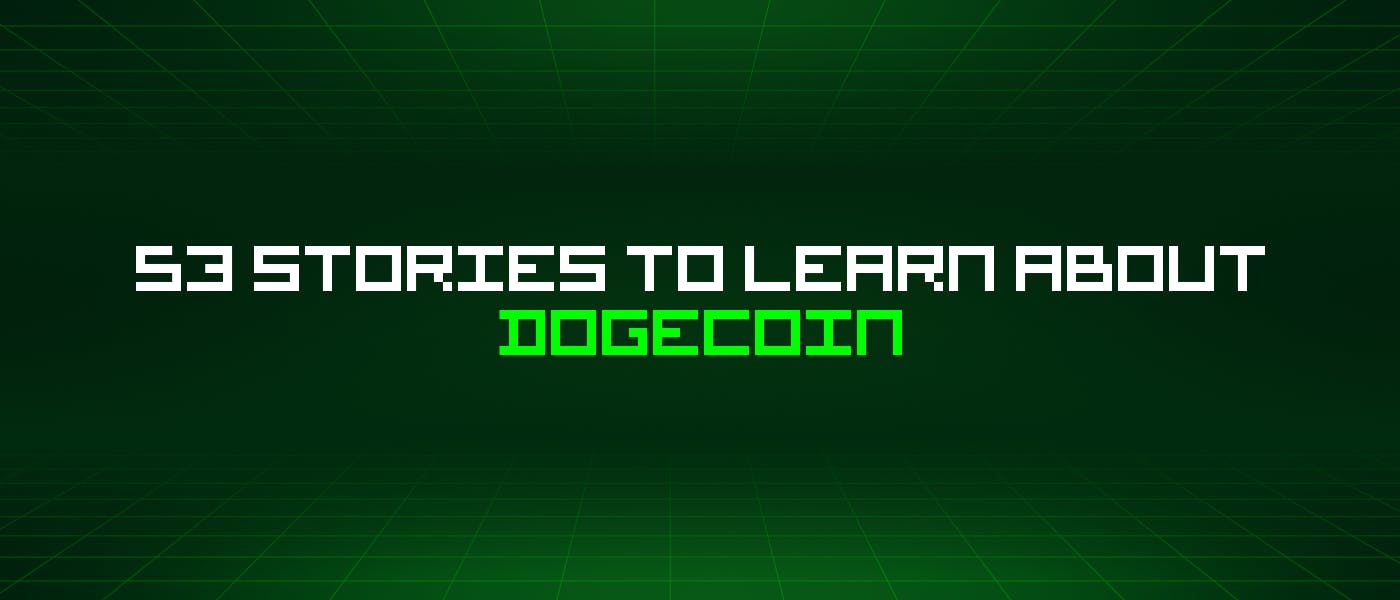 featured image - 53 Stories To Learn About Dogecoin