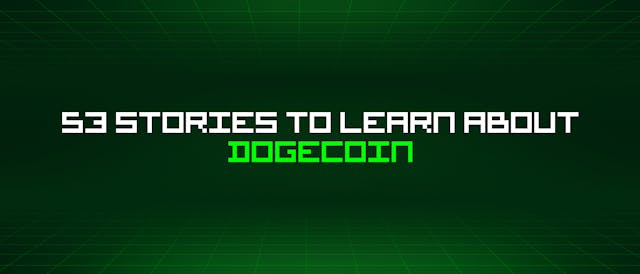 /53-stories-to-learn-about-dogecoin feature image