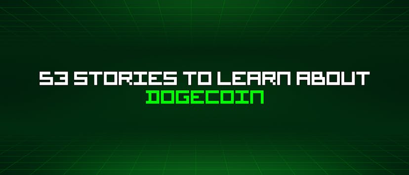 /53-stories-to-learn-about-dogecoin feature image