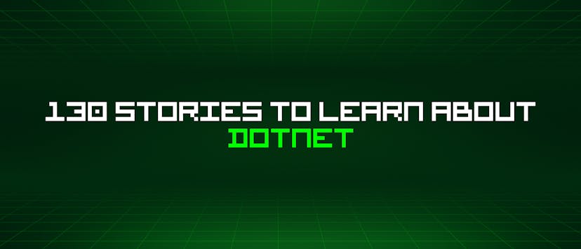 /130-stories-to-learn-about-dotnet feature image