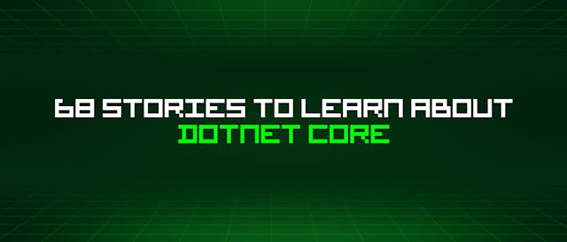 /68-stories-to-learn-about-dotnet-core feature image