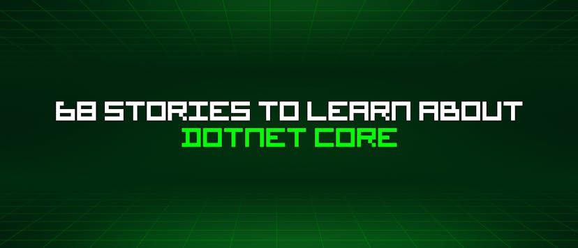 /68-stories-to-learn-about-dotnet-core feature image