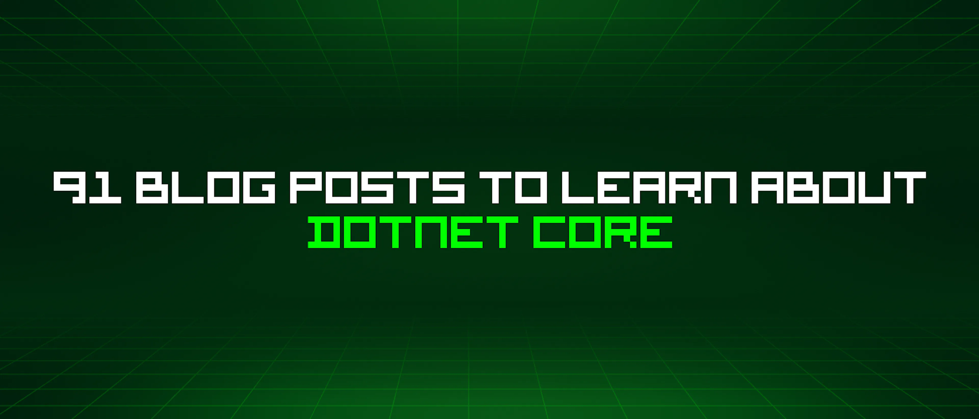featured image - 91 Blog Posts To Learn About Dotnet Core