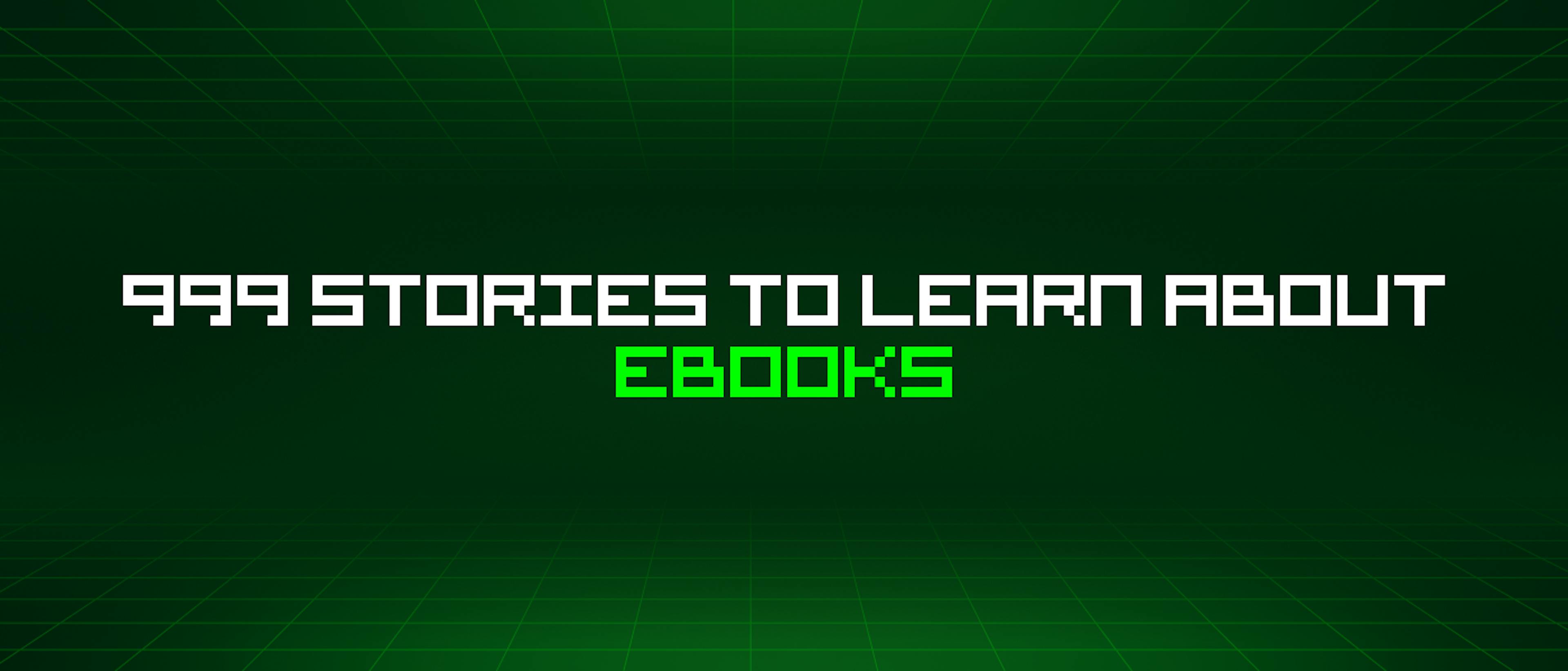featured image - 999 Stories To Learn About Ebooks
